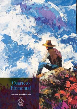 &quot;Cuarteto elemental&quot; , nuevo libro del poeta Héctor Cañón Hurtado